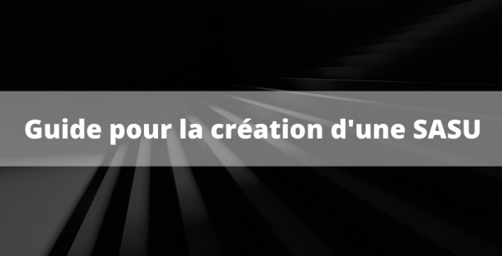 Création de SASU : toutes les étapes à suivre