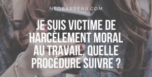 Je suis victime de harcèlement moral au travail, quelle procédure suivre ?