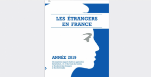 Les étrangers en France en 2019 : le rapport du gouvernement au Parlement