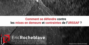 Comment se défendre contre les mises en demeure et contraintes de l’URSSAF ?