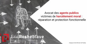 Avocat ▶️ des agents publics victimes de harcèlement moral : réparation et protection fonctionnelle